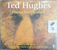 Poems for Children written by Ted Hughes performed by Ted Hughes, Juliet Stevenson and Michael Morpurgo on Audio CD (Unabridged)